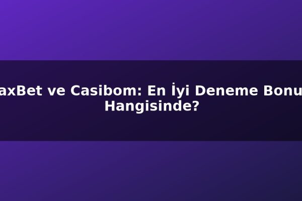 AjaxBet ve Casibom: En İyi Deneme Bonusu Hangisinde?